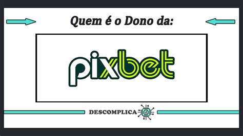 quem e o dono da pixbet