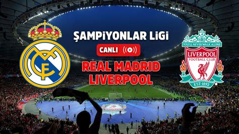 real madrid liverpool canlı izle