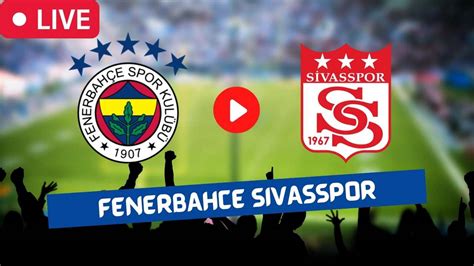 sivasspor fenerbahçe maçı canlı izle