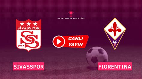 sivasspor fiorentina maçı canlı izle