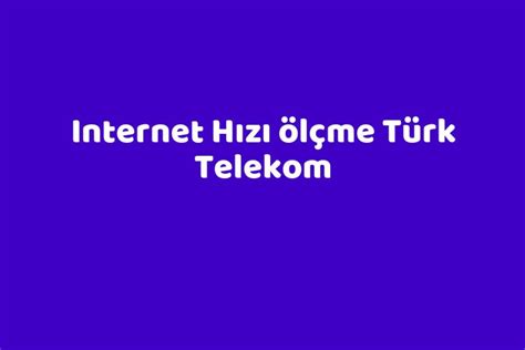 türk telekom internet ölçme