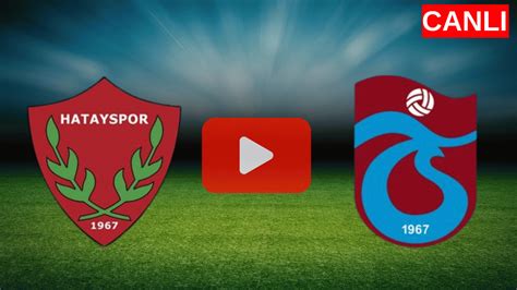 trabzonspor hatayspor canli izle