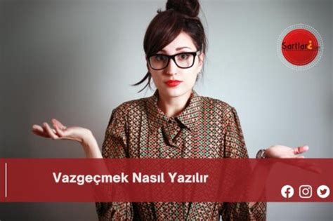 vazgeçmek nasıl yazılır