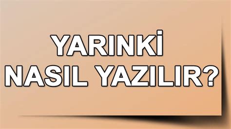 yarınki nasıl yazılır