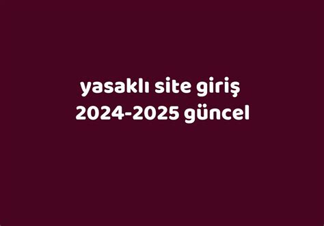 yasaklı site giriş