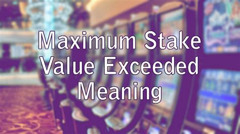 your stake exceeds the maximum bet amount allowed