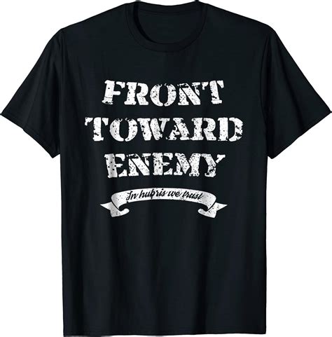 [HOT TREND] Front Toward Enemy Shirt T-Shirt At Low …