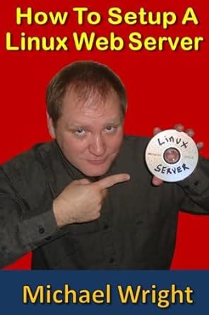 [How To Setup A Linux Web Server] [By: Wright, Michael] [January, 2014]