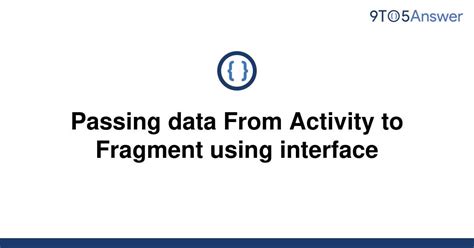 [Solved] How to pass data from a fragment to a 9to5Answer