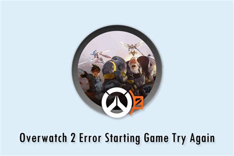 [Solved] Overwatch 2 Issue Error Starting Game, Try Again MiniTool