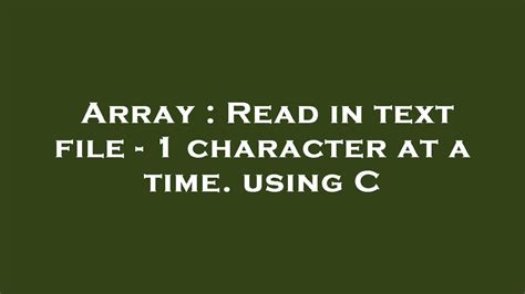 [Solved] Read in text file - 1 character at a time. using C