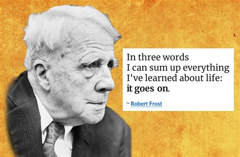 [Solved] Robert Frost onced said, " In three words I can sum up ...