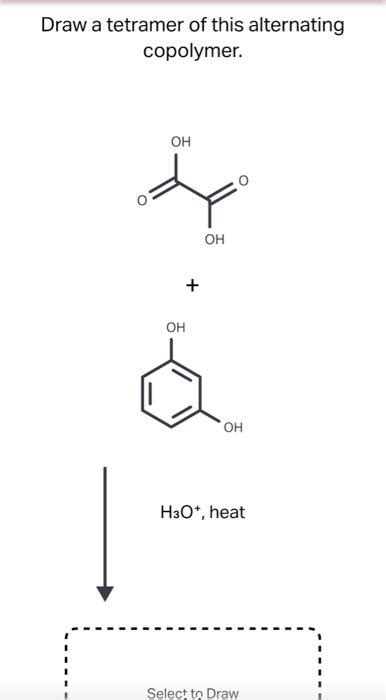 [Solved] Solve ASAP. Draw a tetramer of this alternating copolymer. OH