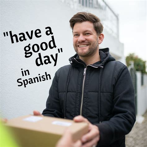 ¡Que Tengas un Buen Día! Master the Art of Have a Good Day** in Spanish Translation