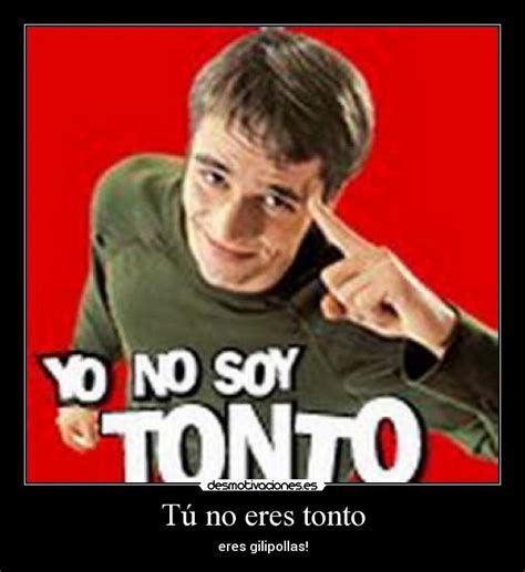 ¡Tú no eres tonto en español!