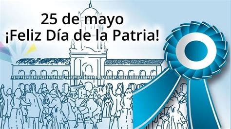 ¿Por qué se celebra el Día de la Patria el 25 de mayo en Argentina? ¿Cuál es su origen?