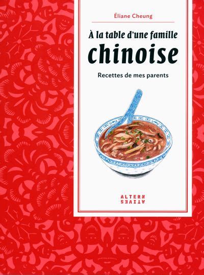 À la table d'une famille chinoise: Recettes de mes parents