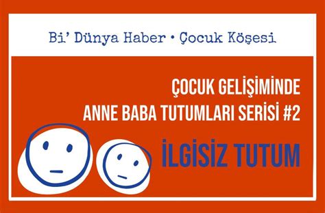 Çocuk Gelişiminde Anne Baba Tutum Çeşitleri Nelerdir. 