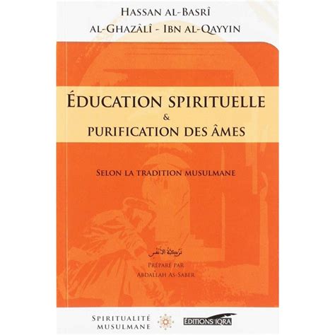 Éducation spirituelle et la purification des âmes selon la tradition musulmane. - The complete doityourself manual newly updated.