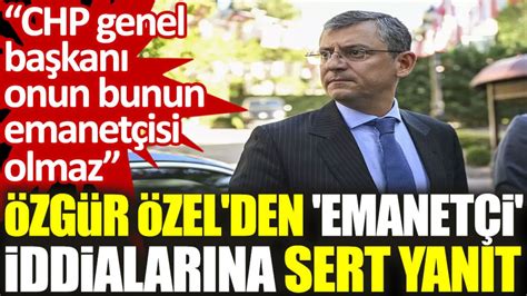 Özgür Özel: CHP Genel Başkanı onun bunun emanetçisi olmaz