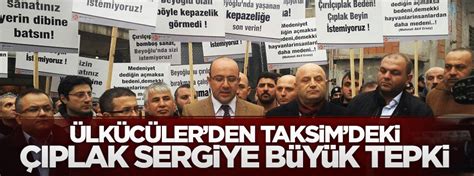 Ülkücüler'den Taksim'deki çıplak sergiye büyük tepki. 