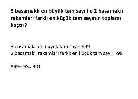 üç basamaklı en büyük tam sayı =999 100+999=1099 +3 oy 14 Aralık, 2011 koza1048 tarafından cevaplandı -999 3 basamaklı en küçük tam sayı +999 3 basamaklı en büyük tam sayı sonuç 0 0 oy 4 Şubat, 2013 inteqral tarafından cevaplandı 3 basamaklı en küçük tam sayı 100'dür.