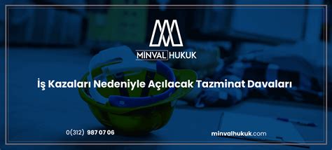 İş Kazaları Nedeniyle Açılacak Tazminat Davaları Minval Hukuk.