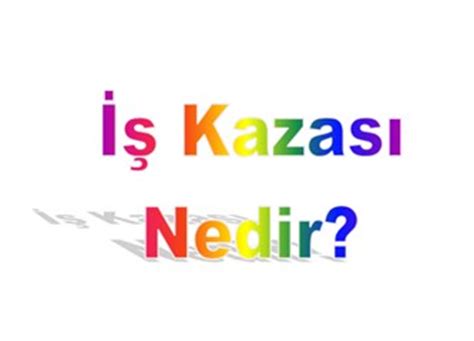 İş kazası ve tanımlar Milliyet Blog. 