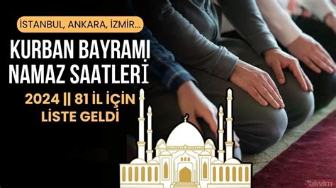İL İL KURBAN BAYRAMI NAMAZ VAKİTLERİ : Kurban Bayramı Namazı . 