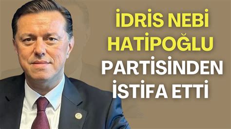 İYİ Parti Milletvekili İdris Nebi Hatipoğlu partisinden istifa etti