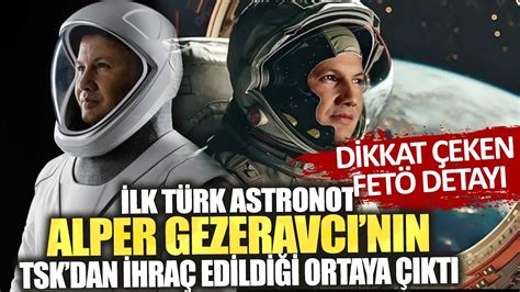 İlk Türk astronot Alper Gezeravcı’nın FETÖ kumpası sonucu TSK’dan ihraç edildiği ortaya çıktı
