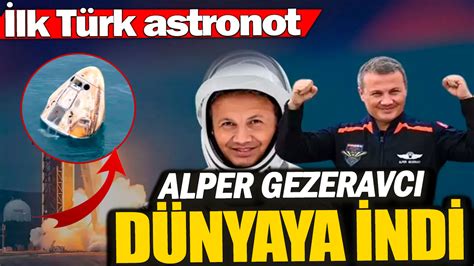 İlk Türk astronot Alper Gezeravcı Dünya''ya döndü