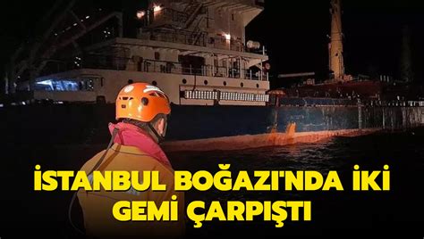 İstanbul Boğazı'nda iki gemi çarpıştı - Son Dakika Haberleri