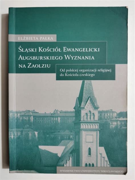 Śląski kościół ewangelicki augsburskiego wyznania na zaolziu. - Grundriss der geschichte der christlichen kirche.