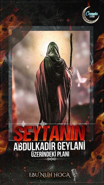 Şeytanın Abdulkadir Geylani Üzerindeki Planı ｜ Ebu Nuh Hoca . 