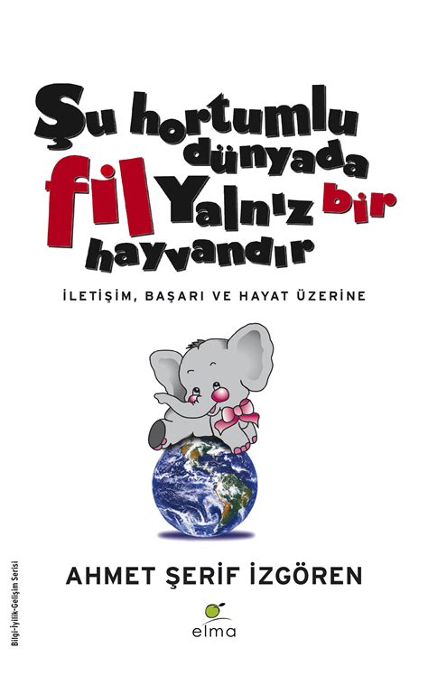 Şu Hortumlu Dünyada Fil Yalnız Bir Hayvandır Sözleri ve Alıntıları .