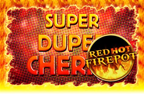 Игровой автомат Super Duper Cherry  Red Hot Firepot  играть бесплатно