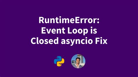 Ошибка "Self RuntimeError: Event loop is closed", что делать?