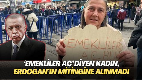 ‘Emekliler aç’ demek isteyen yurttaş Erdoğan’ın mitingine alınmadı