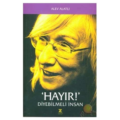 ‘Hayır!’ Diyebilmeli İnsan! (Alev Alatlı) Fiyatı, Yorumları, Satın Al . 