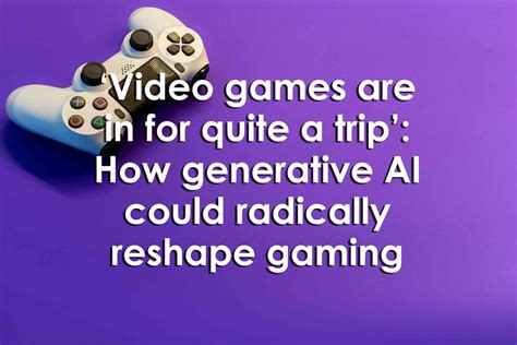 ‘Video games are in for quite a trip’: How generative AI could radically reshape gaming
