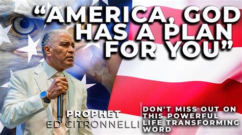 “AMERICA GOD Has a PLAN for YOU “ Ed Citronnelli sermon