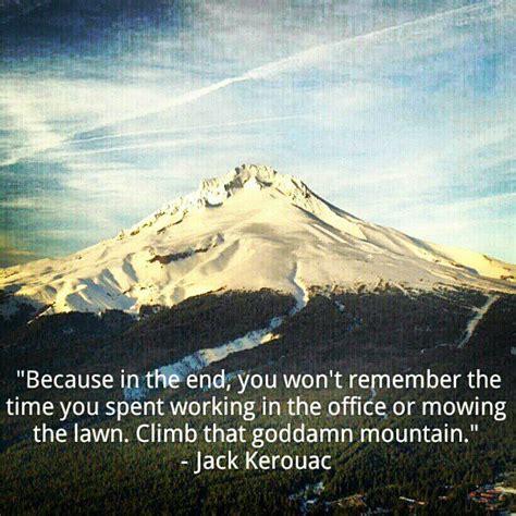 “Climb that goddamn mountain,” says Jack Kerouac