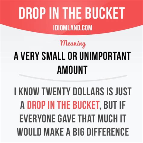 “Drop in the bucket” is a very small or unimportant amount. Example I