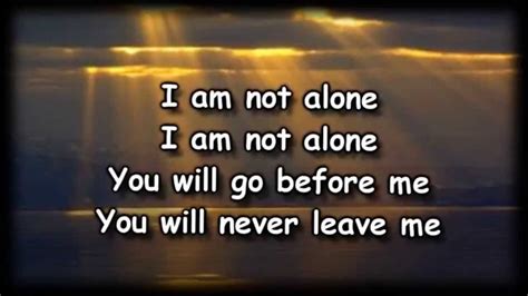 “I am not alone... I am not alone... you will go before me... you will