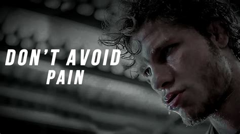 “I don't avoid pain by