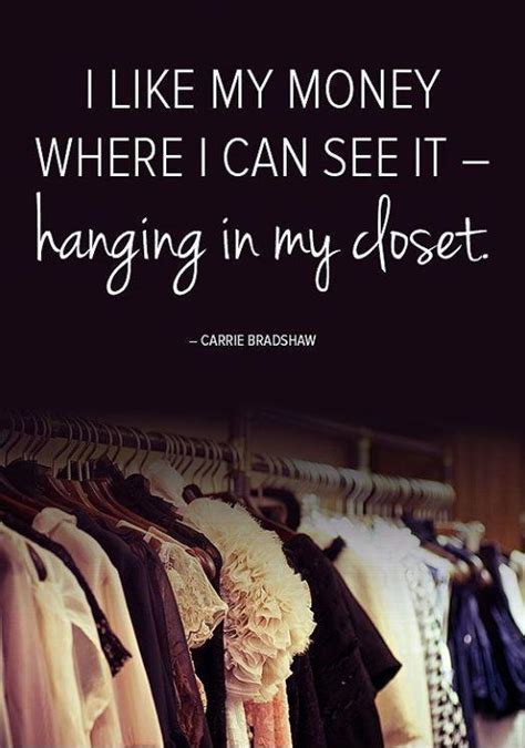 “I like my money right where I can see it…hanging in my closet.” …