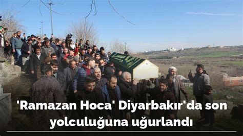 “Ramazan Hoca” Diyarbakır’da son yolculuğuna uğurlandı