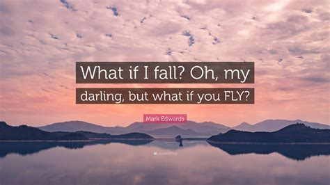 “What if I fall? Oh, but my darling, what i…