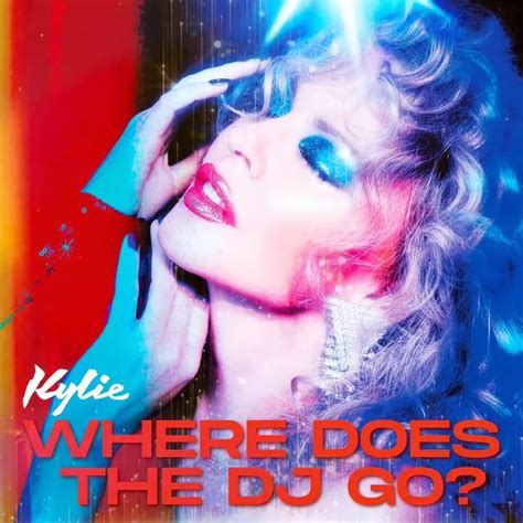 “Where Does the DJ Go?” by Kylie Minogue - Song Meanings and …